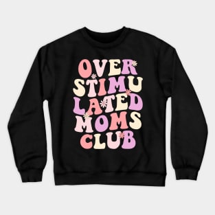 Overstimulated moms Club Crewneck Sweatshirt